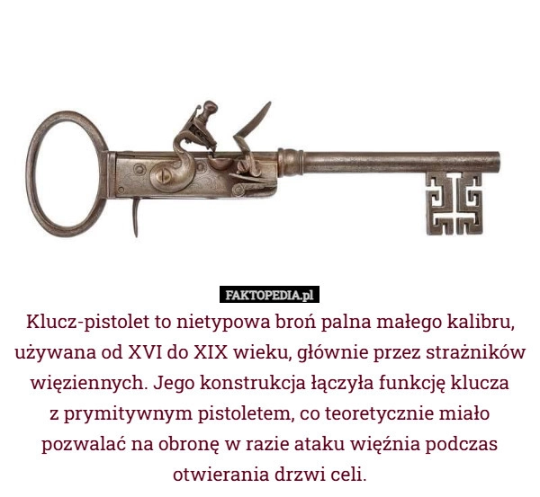 
    Klucz-pistolet to nietypowa broń palna małego kalibru, używana od XVI do