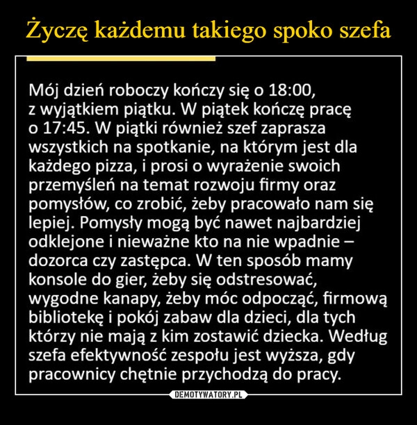 
    Życzę każdemu takiego spoko szefa