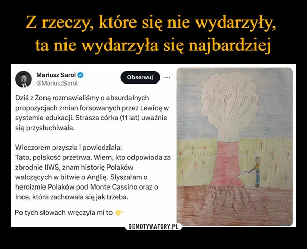 
    Z rzeczy, które się nie wydarzyły, 
ta nie wydarzyła się najbardziej