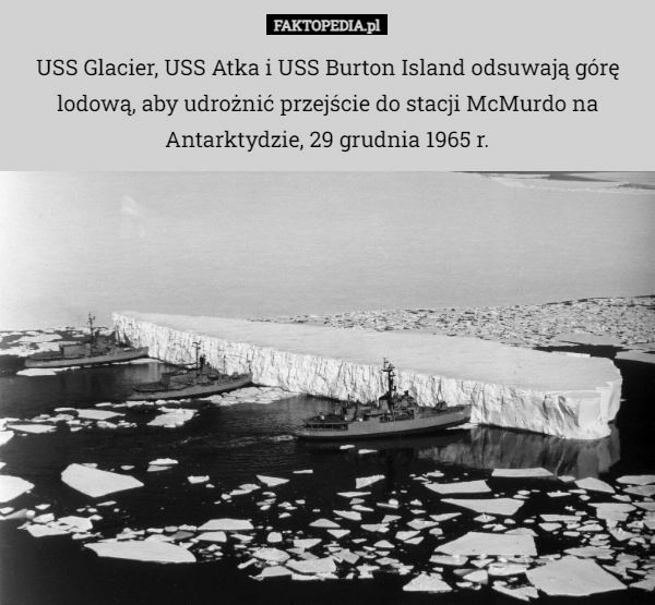 
    USS Glacier, USS Atka i USS Burton Island odsuwają górę lodową, aby udrożnić