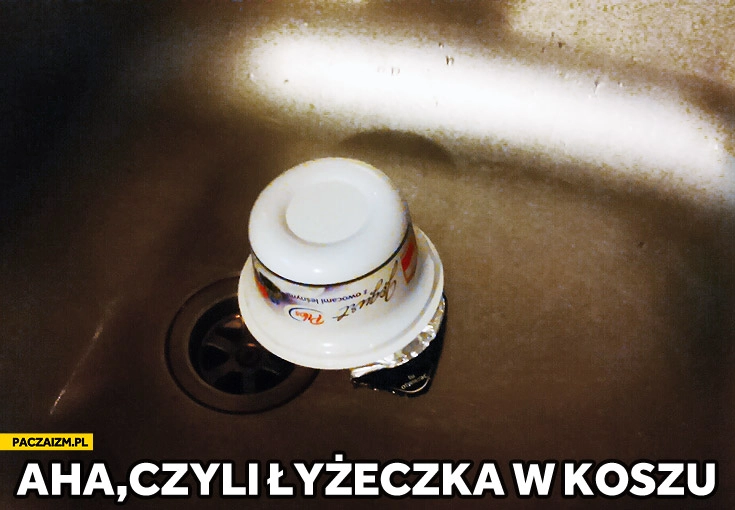 
    Aha czyli łyżeczka w koszu