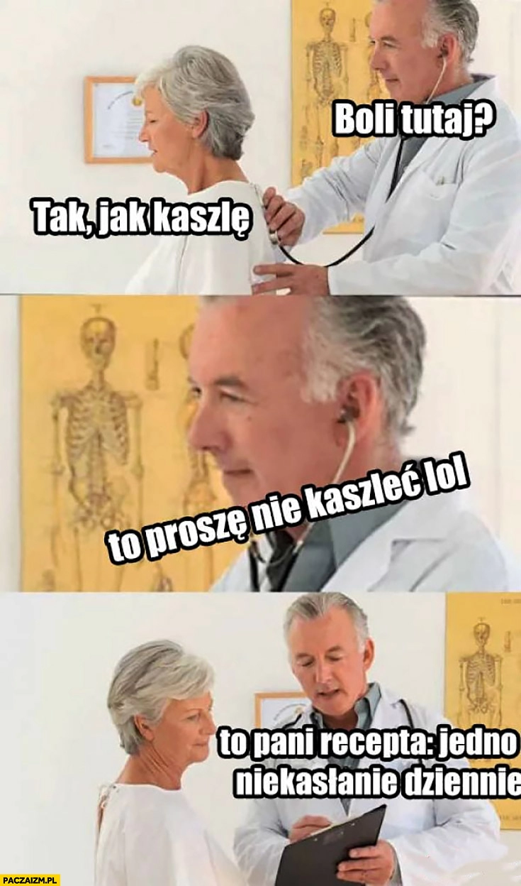 
    Boli tutaj? Tak jak kaszlę, to proszę nie kasłać lol to pani recepta jedno niekasłanie dziennie lekarz