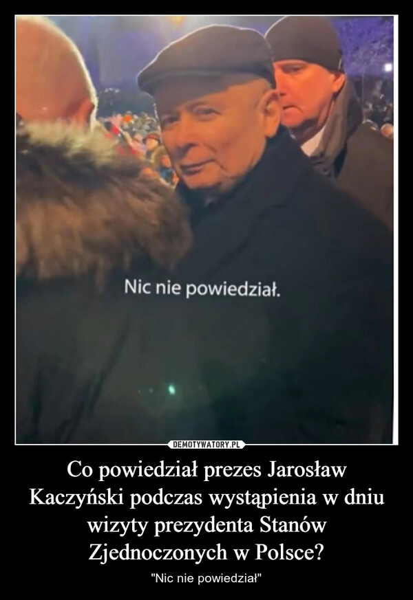 
    Co powiedział prezes Jarosław Kaczyński podczas wystąpienia w dniu wizyty prezydenta Stanów Zjednoczonych w Polsce?