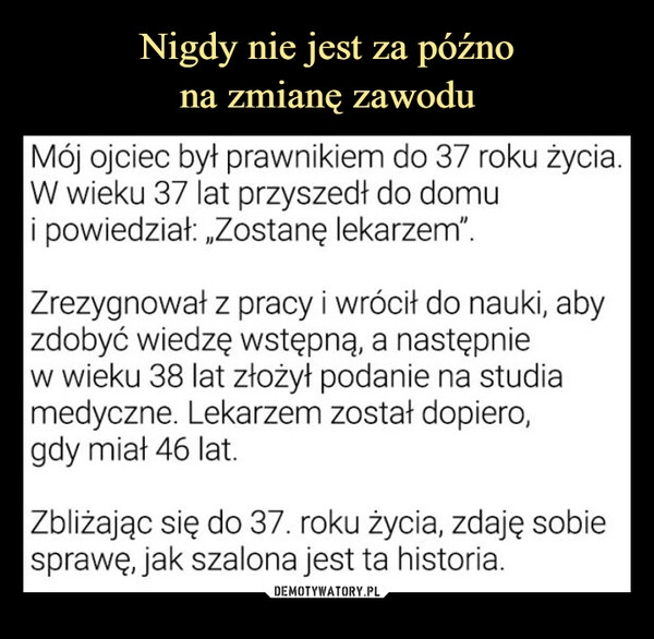 
    Nigdy nie jest za późno
na zmianę zawodu