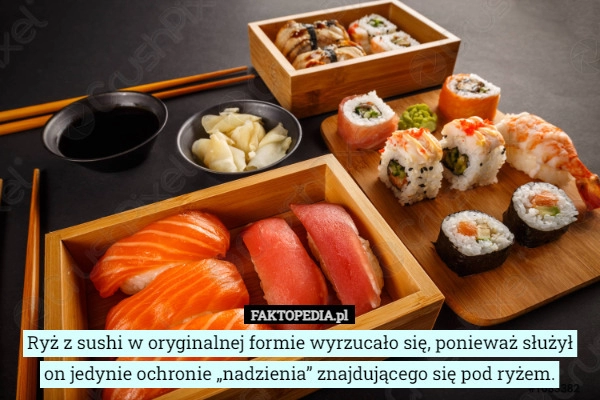 
    Ryż z sushi w oryginalnej formie wyrzucało się, ponieważ służył on jedynie