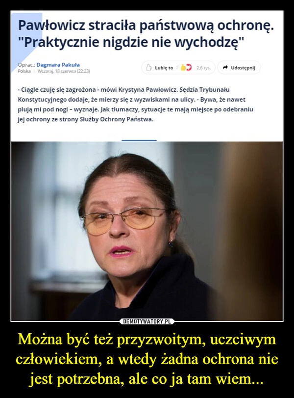 
    Można być też przyzwoitym, uczciwym człowiekiem, a wtedy żadna ochrona nie jest potrzebna, ale co ja tam wiem...