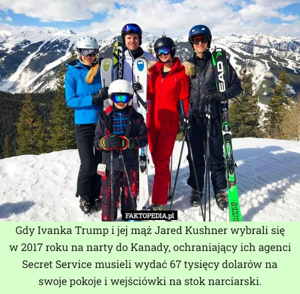 
    Gdy Ivanka Trump i jej mąż Jared Kushner wybrali się
w 2017 roku na narty