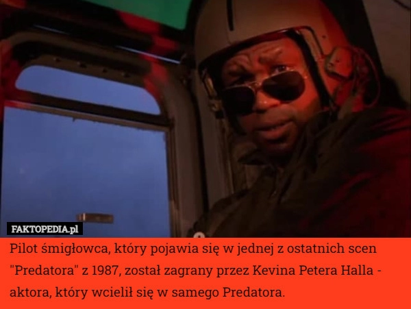 
    Pilot śmigłowca, który pojawia się w jednej z ostatnich scen "Predatora"