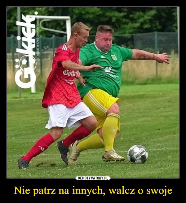 
    Nie patrz na innych, walcz o swoje