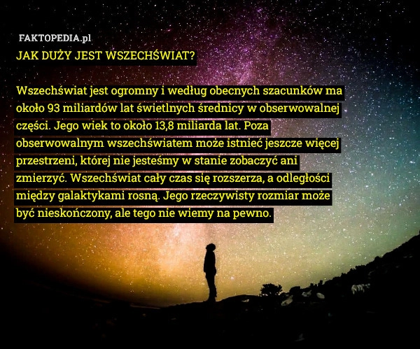 
    JAK DUŻY JEST WSZECHŚWIAT?

Wszechświat jest ogromny i według obecnych szacunków
