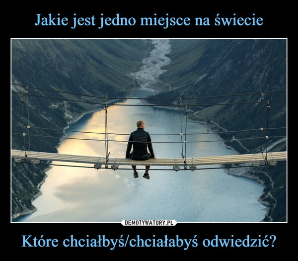 
    Jakie jest jedno miejsce na świecie Które chciałbyś/chciałabyś odwiedzić?