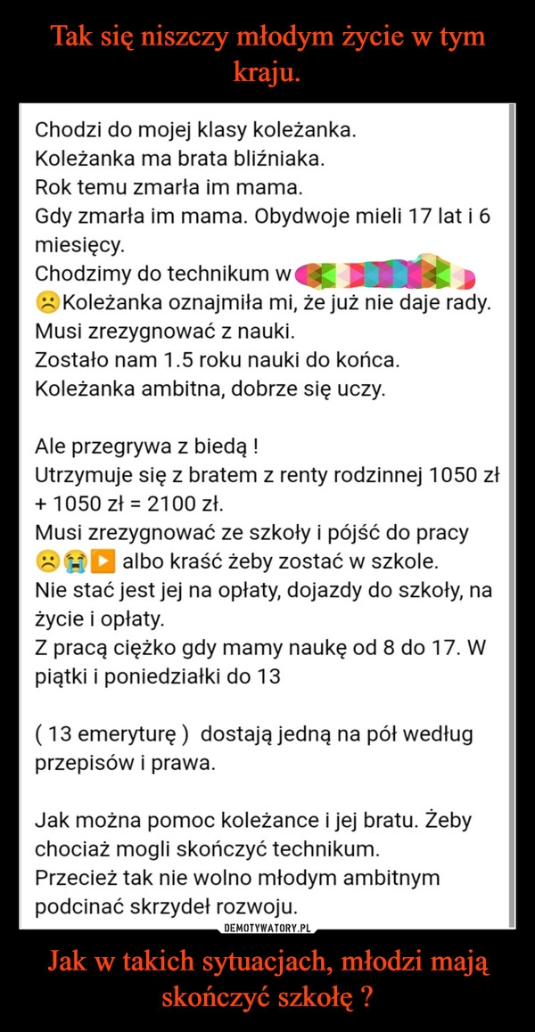 
    Tak się niszczy młodym życie w tym kraju. Jak w takich sytuacjach, młodzi mają skończyć szkołę ?