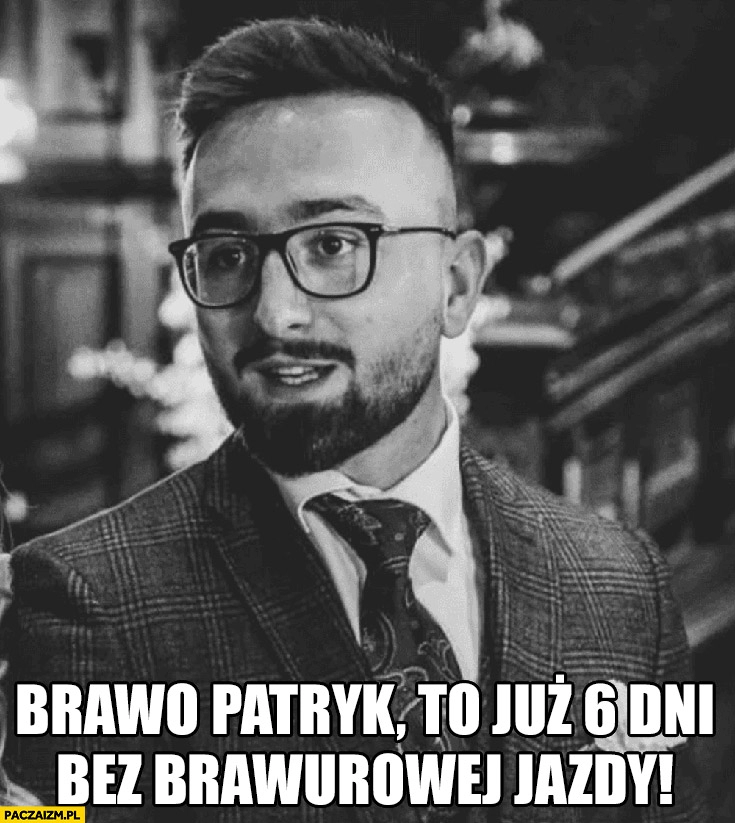 
    Brawo Patryk Peretti to już 6 dni bez brawurowej jazdy