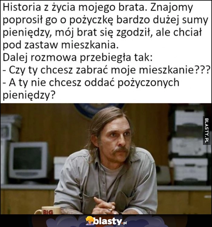 
    Pożyczka pod zastaw mieszkania, czy ty chcesz zabrać moje mieszkanie? A ty nie chcesz oddać pożyczonych pieniędzy?