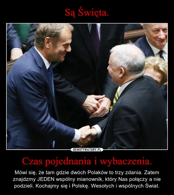 
    Są Święta. Czas pojednania i wybaczenia.