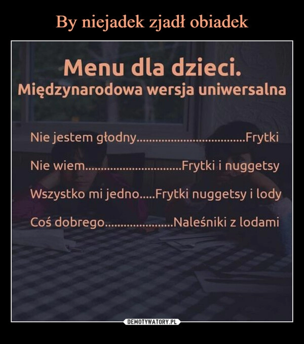 
    By niejadek zjadł obiadek