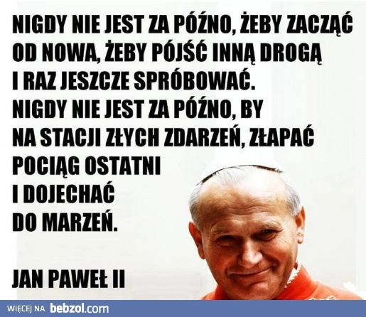 
    Nigdy nie jest za późno