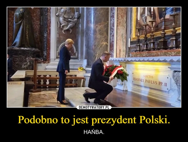 
    Podobno to jest prezydent Polski.