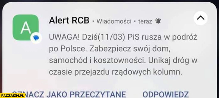 
    Alert RCB uwaga PiS rusza w podroż po Polsce, zabezpiecz swój dom, samochód i kosztowności, unikaj dróg w czasie przejazdu rządowych kolumn