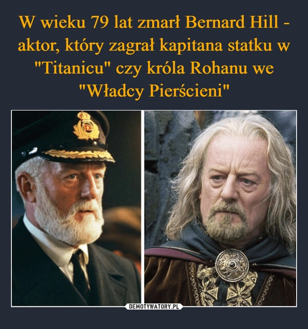 
    W wieku 79 lat zmarł Bernard Hill - aktor, który zagrał kapitana statku w "Titanicu" czy króla Rohanu we "Władcy Pierścieni"