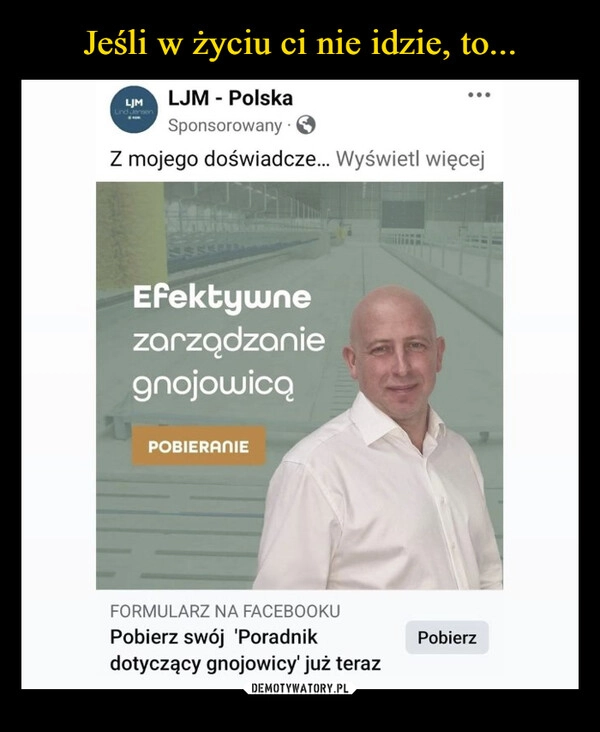 
    Jeśli w życiu ci nie idzie, to...