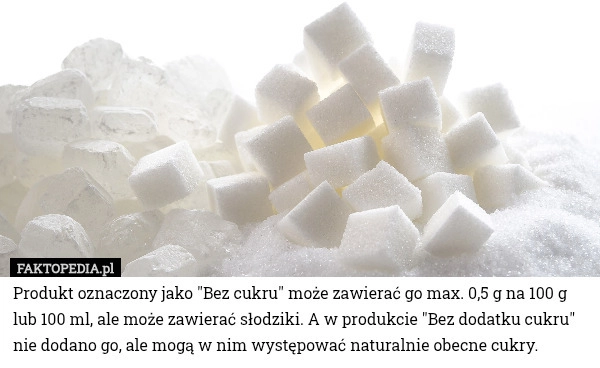 
    Produkt oznaczony jako "Bez cukru" może zawierać go max. 0,5 g