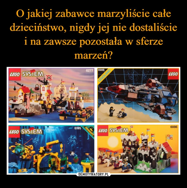 
    O jakiej zabawce marzyliście całe dzieciństwo, nigdy jej nie dostaliście i na zawsze pozostała w sferze marzeń?