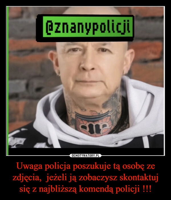 
    Uwaga policja poszukuje tą osobę ze zdjęcia,  jeżeli ją zobaczysz skontaktuj się z najbliższą komendą policji !!!