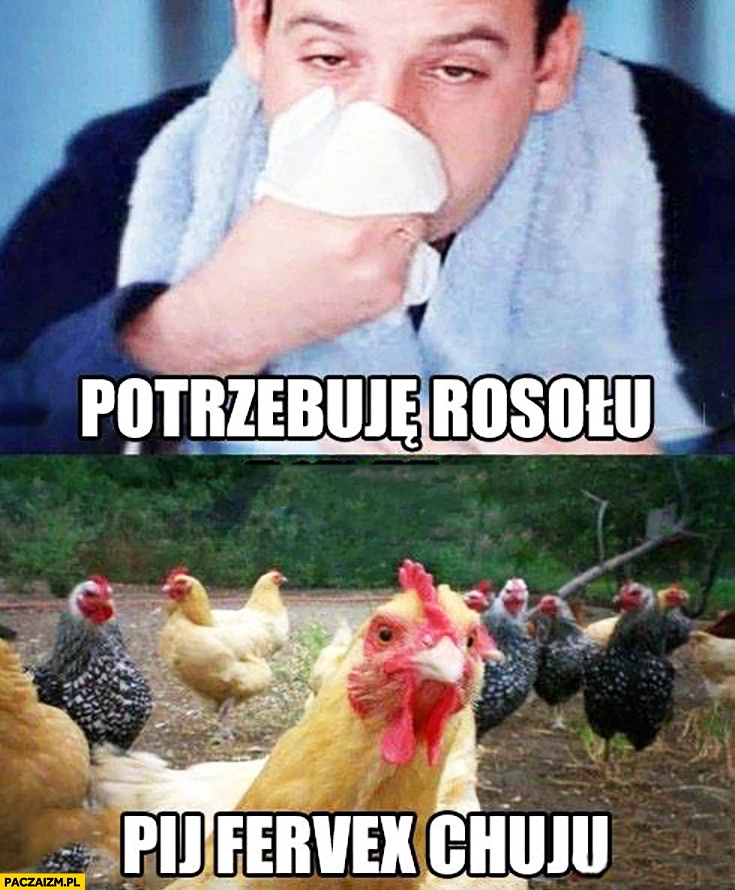 
    Potrzebuję rosołu, pij Fervex! Przeziębiony mężczyzna kogut kury