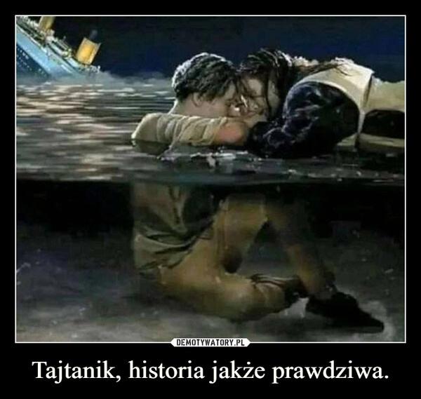 
    Tajtanik, historia jakże prawdziwa.