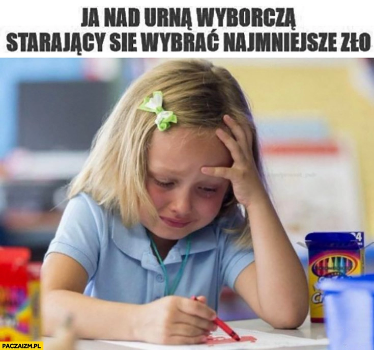 
    Ja nad urną wyborczą starający się wybrać najmniejsze zło dziewczynka płacze