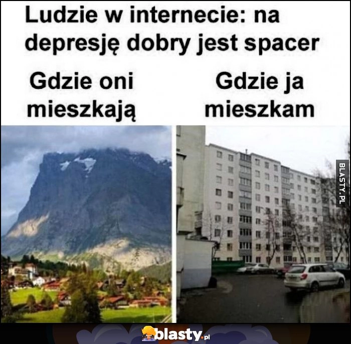 
    Ludzie w internecie: na depresję dobry jest spacer, gdzie oni mieszkają vs gdzie ja mieszkam