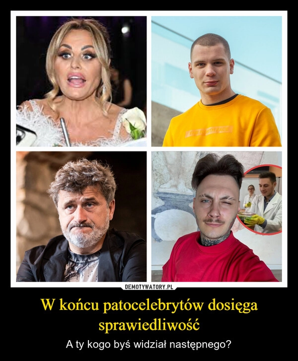 
    W końcu patocelebrytów dosięga sprawiedliwość