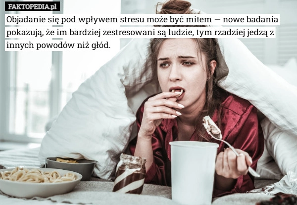 Objadanie się pod wpływem stresu może być mitem — nowe badania pokazują,