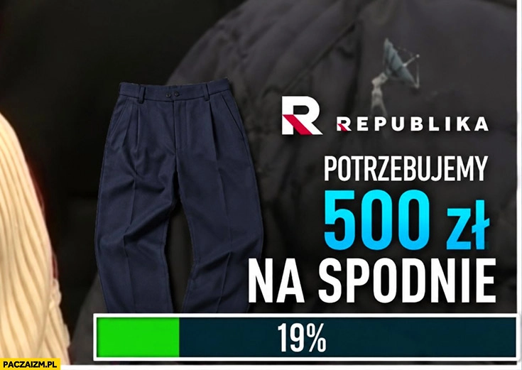 
    Republika zbiórka potrzebujemy 500 zł na spodnie