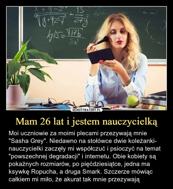 
    Mam 26 lat i jestem nauczycielką