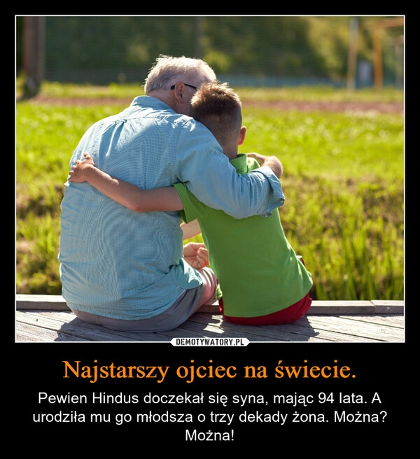 
    Najstarszy ojciec na świecie.