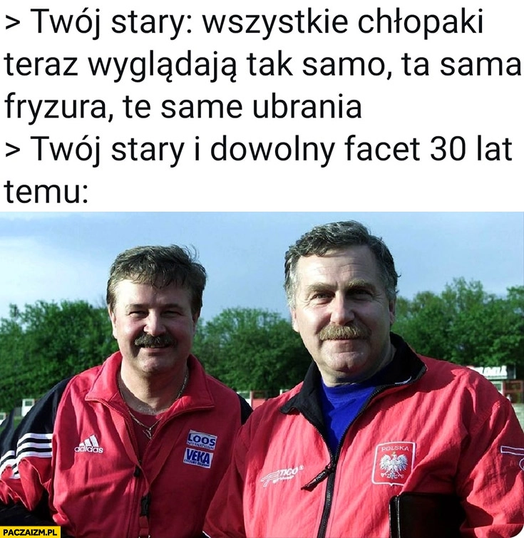 
    Twój stary: wszystkie chłopaki teraz wyglądają tak samo fryzura ubrania vs twój stary i dowolny facet 30 lat temu