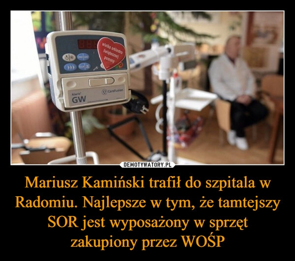 
    Mariusz Kamiński trafił do szpitala w Radomiu. Najlepsze w tym, że tamtejszy SOR jest wyposażony w sprzęt zakupiony przez WOŚP