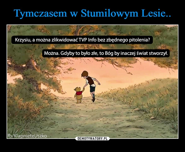 
    Tymczasem w Stumilowym Lesie..