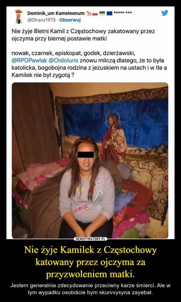 
    Nie żyje Kamilek z Częstochowy katowany przez ojczyma za przyzwoleniem matki.