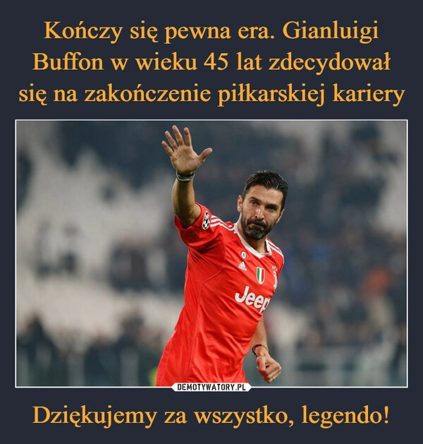 
    Kończy się pewna era. Gianluigi Buffon w wieku 45 lat zdecydował się na zakończenie piłkarskiej kariery Dziękujemy za wszystko, legendo!