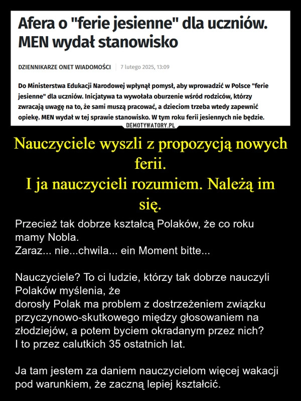 
    Nauczyciele wyszli z propozycją nowych ferii.
I ja nauczycieli rozumiem. Należą im się.
