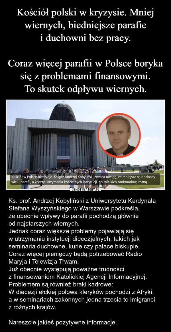 
    Kościół polski w kryzysie. Mniej wiernych, biedniejsze parafie i duchowni bez pracy.

Coraz więcej parafii w Polsce boryka się z problemami finansowymi. To skutek odpływu wiernych.