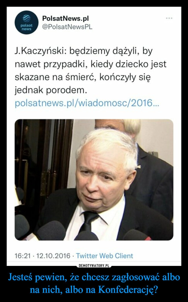 
    Jesteś pewien, że chcesz zagłosować albo na nich, albo na Konfederację?