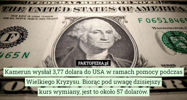 
    Kamerun wysłał 3,77 dolara do USA w ramach pomocy podczas Wielkiego Kryzysu...