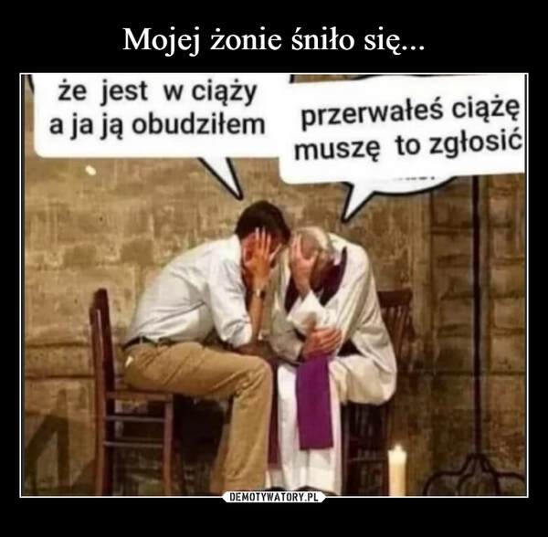 
    Mojej żonie śniło się...