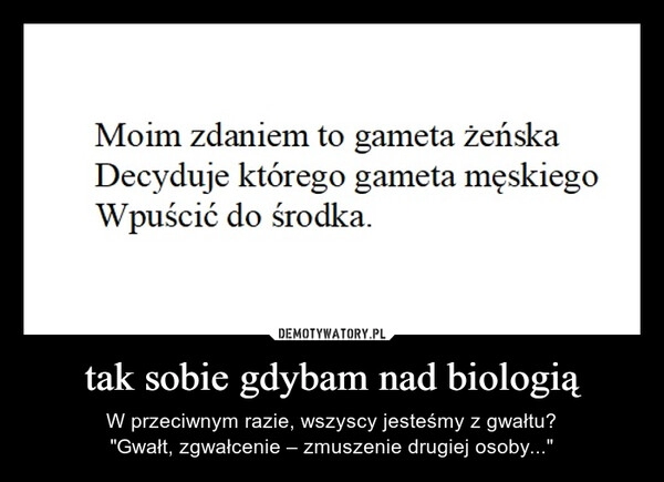 
    tak sobie gdybam nad biologią