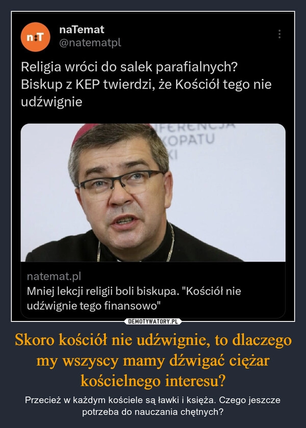 
    Skoro kościół nie udźwignie, to dlaczego my wszyscy mamy dźwigać ciężar kościelnego interesu?