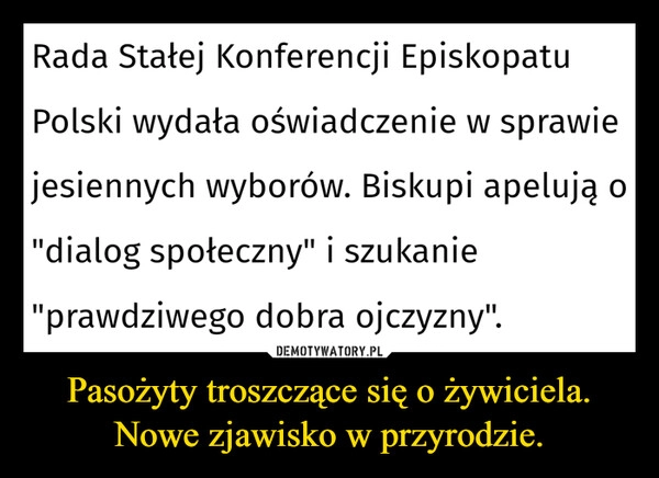 
    Pasożyty troszczące się o żywiciela.
Nowe zjawisko w przyrodzie.